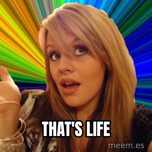 Dumb Blonde meme: That's life