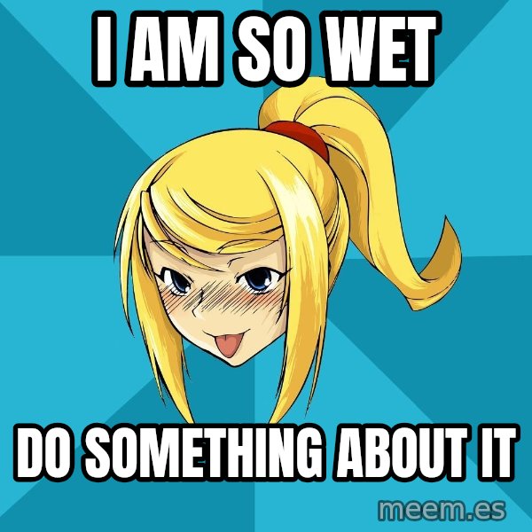Horney Samus meme: i am so wet / do something about it