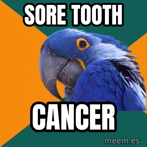 Paranoid Parrot meme: sore tooth / cancer