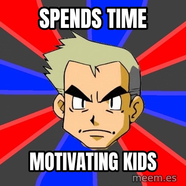Professor Oak meme: spends time / motivating kids