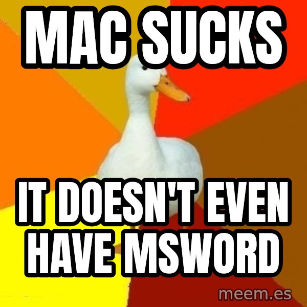 Technologically Impaired Duck meme: mac sucks / it doesn't even have msword