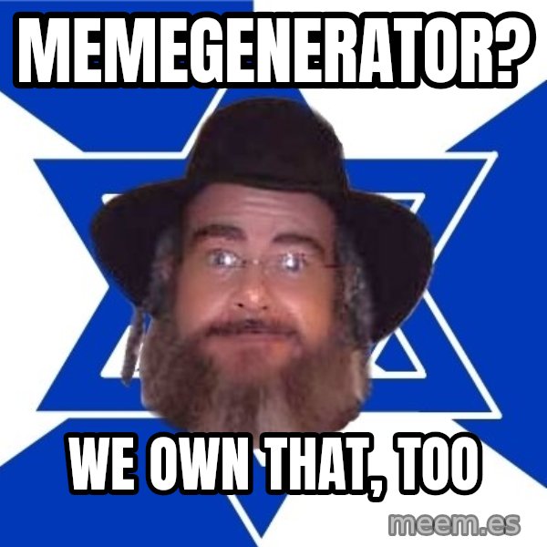 Advice Jew meme: memegenerator? / we own that, too