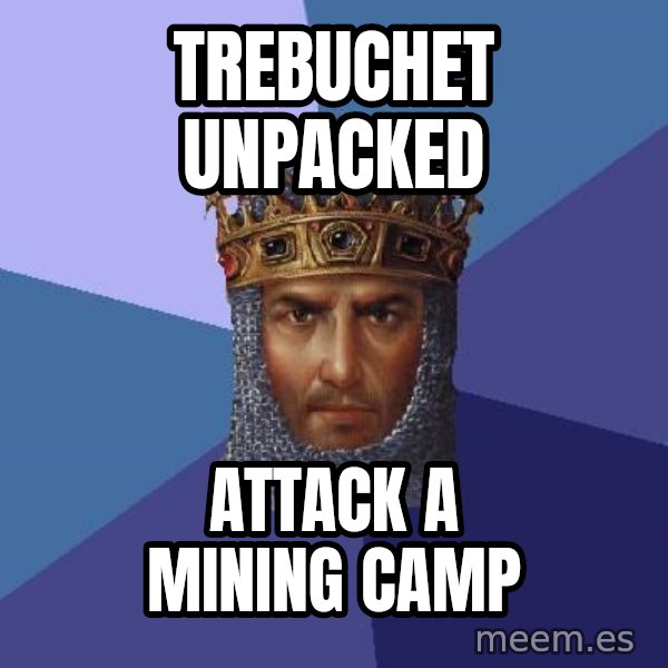 Age Of Empires meme: Trebuchet unpacked / Attack a mining camp