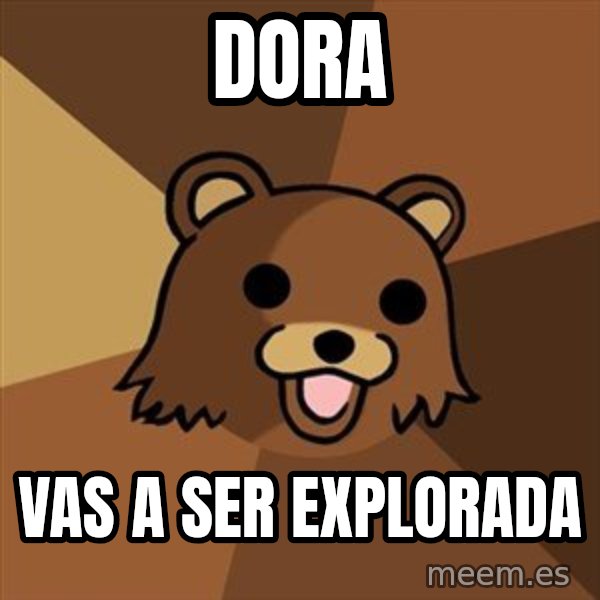 Pedobear meme: Dora / vas a ser explorada