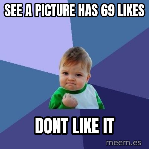 Success Kid meme: See a picture has 69 likes / dont like it