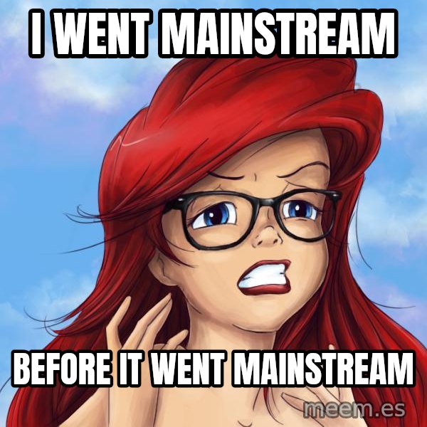 Hipster Ariel meme: I went mainstream / before it went mainstream