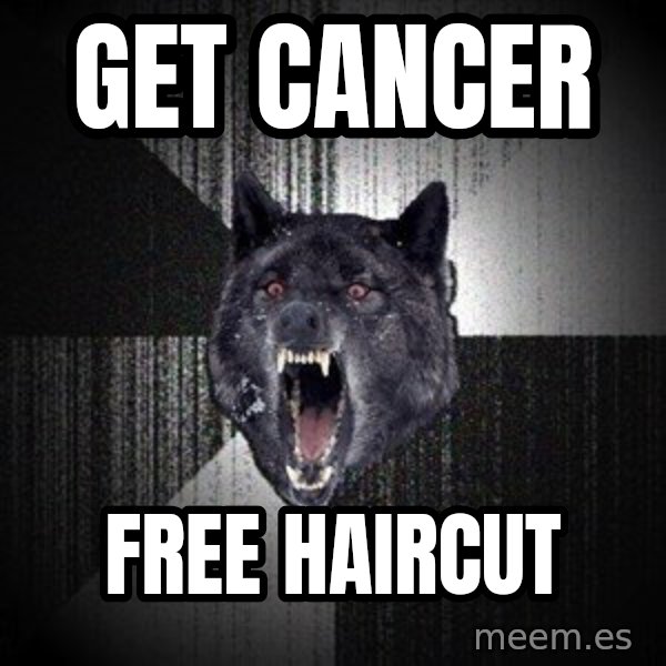 Insanity Wolf meme: GET cancer / Free Haircut