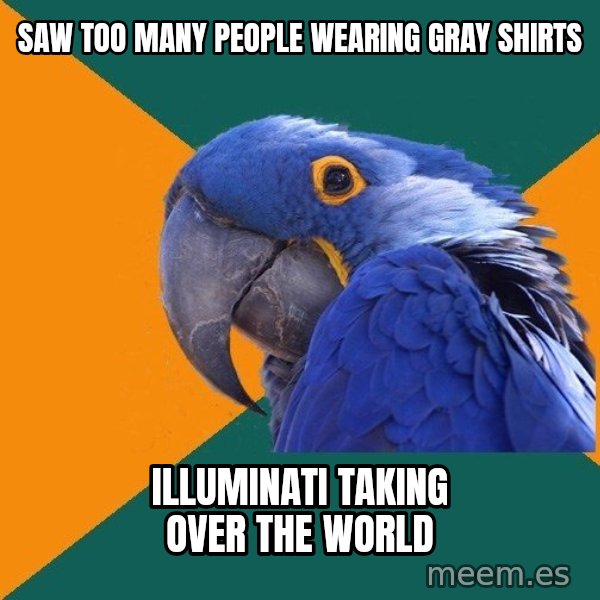 Paranoid Parrot meme: saw too many people wearing gray shirts / illuminati taking over the world