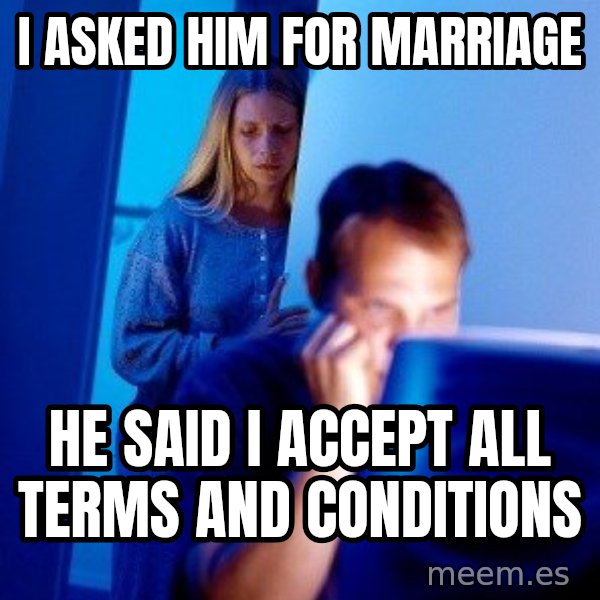 Internet Husband meme: I ASKED HIM FOR MARRIAGE / HE SAID I ACCEPT ALL TERMS AND CONDITIONS