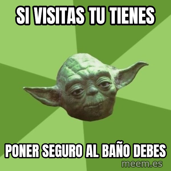 Advice Yoda Gives meme: si visitas tu tienes / poner seguro al baño debes