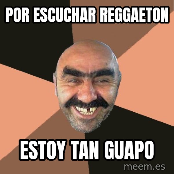 Provincial Man meme: por escuchar reggaeton / estoy tan guapo