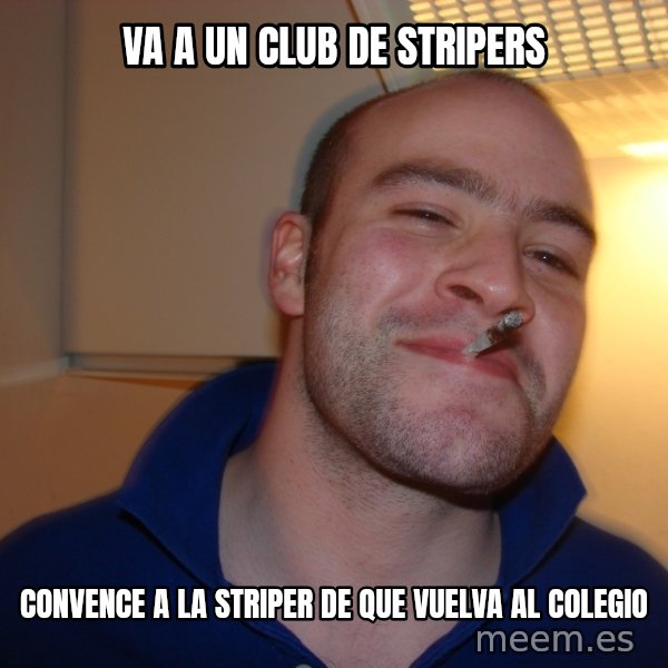 Good Guy Greg meme: va a un club de stripers / convence a la striper de que vuelva al colegio