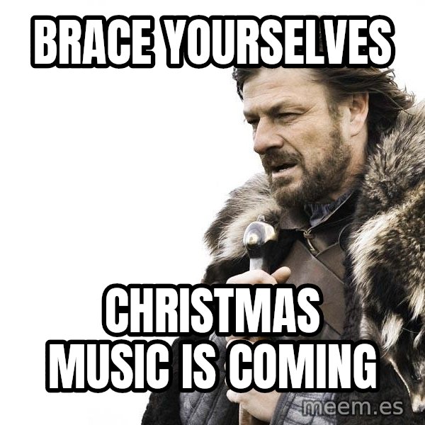 Winter is Coming meme: Brace Yourselves / Christmas Music is coming