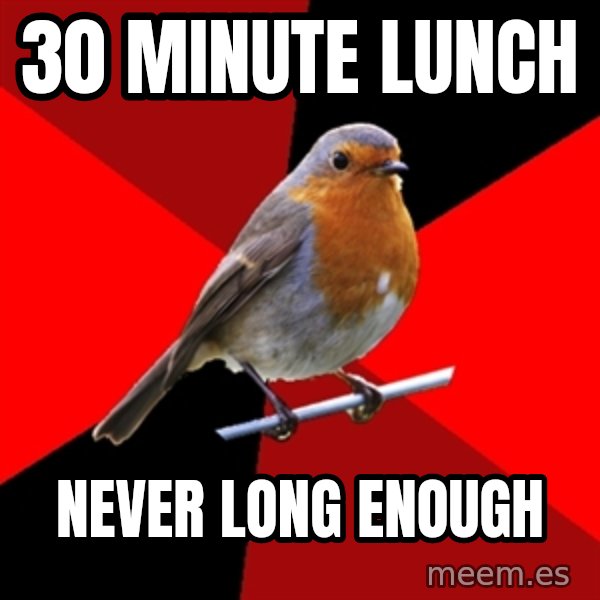 Retail Robin meme: 30 MINUTE LUNCH / NEVER LONG ENOUGH