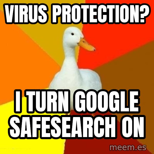 Technologically Impaired Duck meme: Virus protection? / i turn google safesearch on