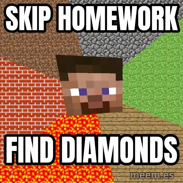 Minecraft Guy meme: SKIP HOMEWORK / FIND DIAMONDS