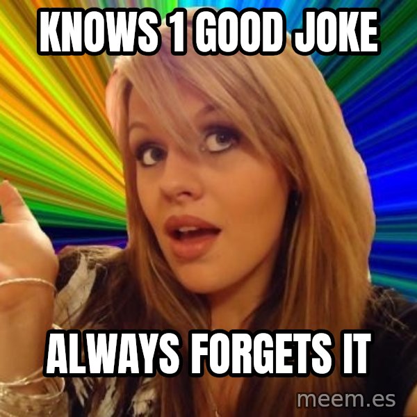 Dumb Blonde meme: Knows 1 good joke / Always forgets it