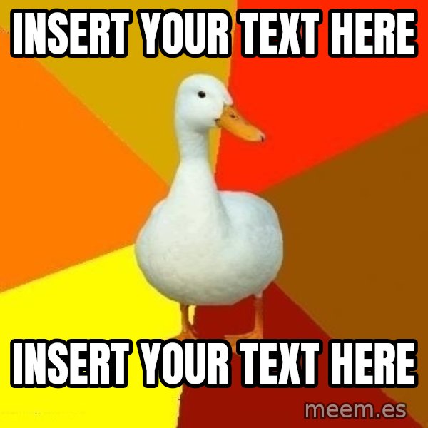Technologically Impaired Duck meme: Insert your text here / insert your text here