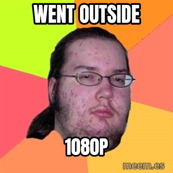 Butthurt Dweller meme: went outside / 1080p