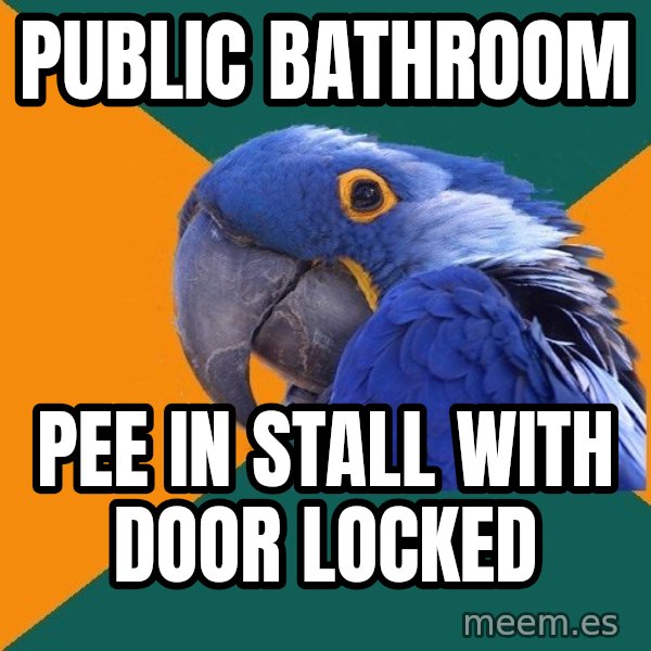 Paranoid Parrot meme: public Bathroom / Pee in STALL WITH DOOR LOCKED