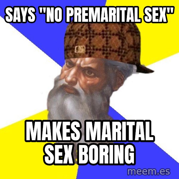 Scumbag God meme: Says "No premarital sex" / makes marital sex boring