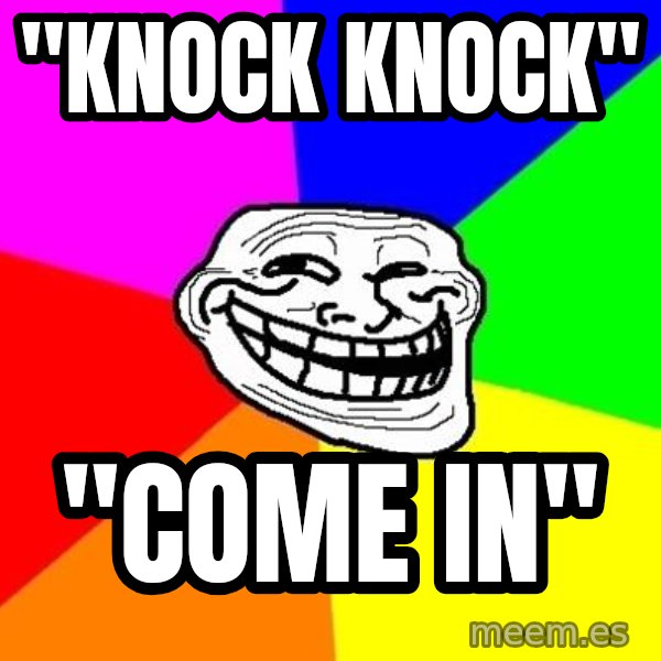 Trollface meme: "knock knock" / "come in"