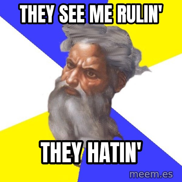 God meme: They see me rulin' / they hatin'