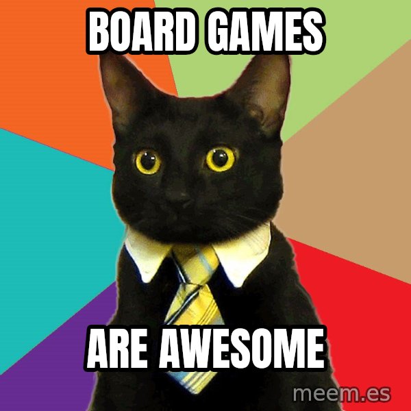 Business Cat meme: Board Games / Are Awesome