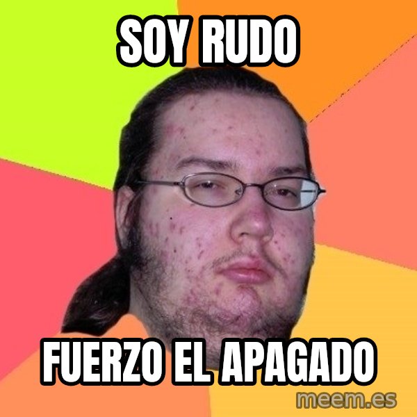 gordo granudo meme: soy rudo / fuerzo el apagado