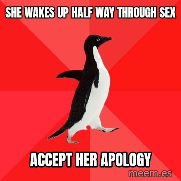 Socially Awesome Penguin meme: She wakes up half way through sex / Accept her apology