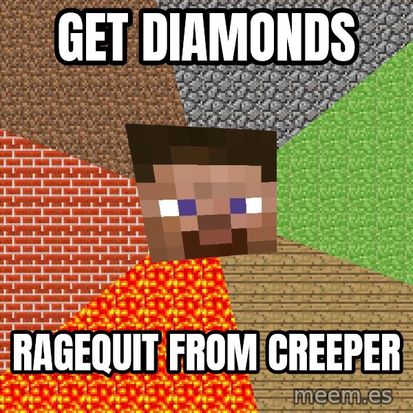 Minecraft Guy meme: get diamonds / ragequit from creeper