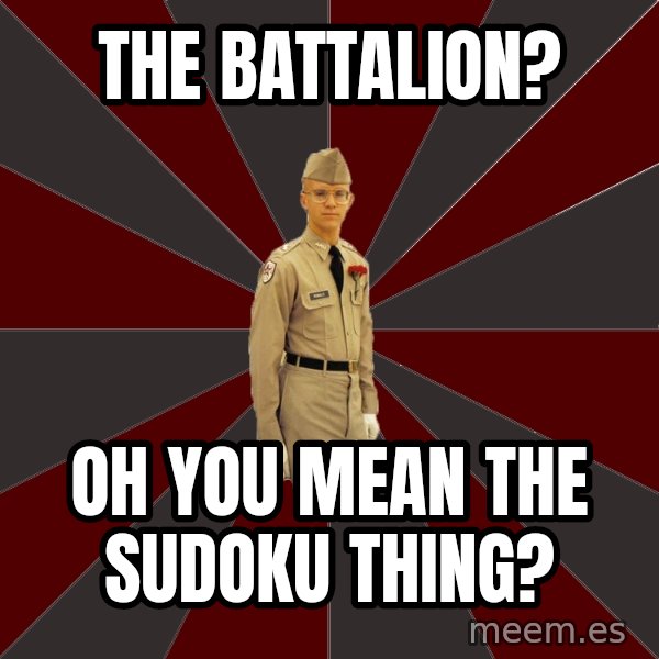 Stereotypical Corps Guy meme: The battalion? / Oh you mean the sudoku thing?