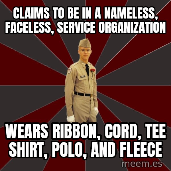 Stereotypical Corps Guy meme: claims to be in a nameless, faceless, service organization / WEars ribbon, cord, tee shirt, polo, and fleece