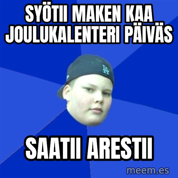 Jonnen Neuvo meme: SYÖTII MAKEN KAA JOULUkALENTERI PÄIVÄS / SAATII ARESTII
