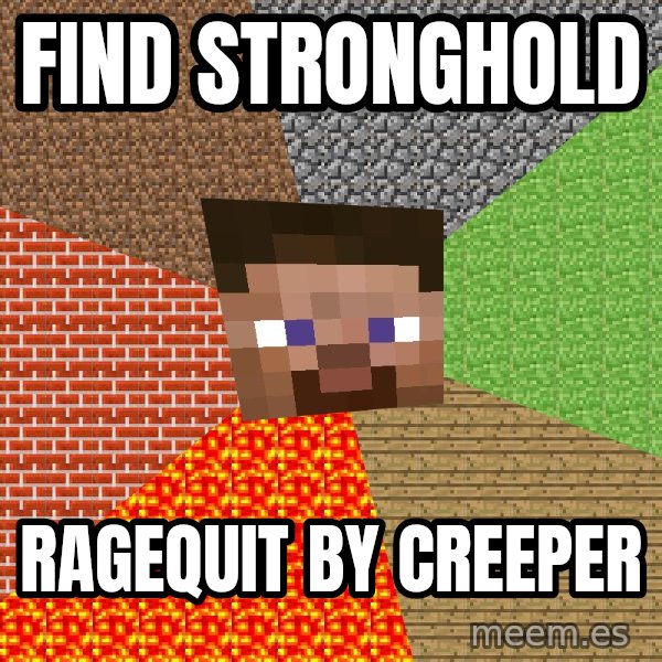 Minecraft Guy meme: FInd stronghold / ragequit by creeper