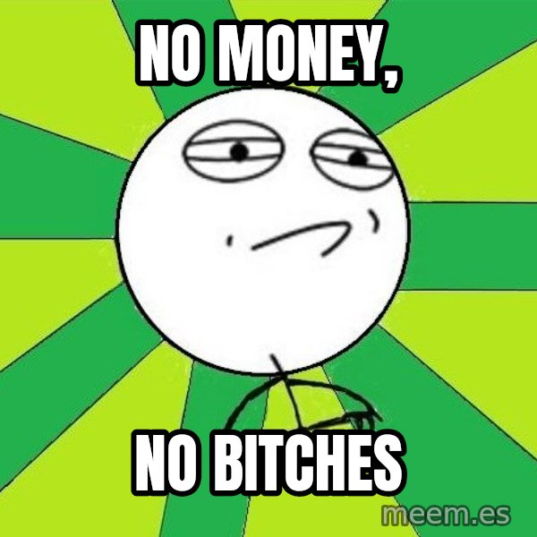 Challenge Accepted 2 meme: no money, / no bitches