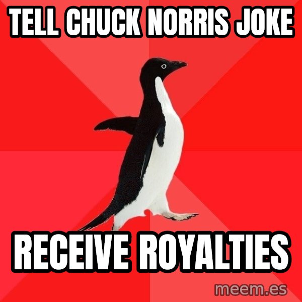 Socially Awesome Penguin meme: Tell chuck norris joke / Receive Royalties