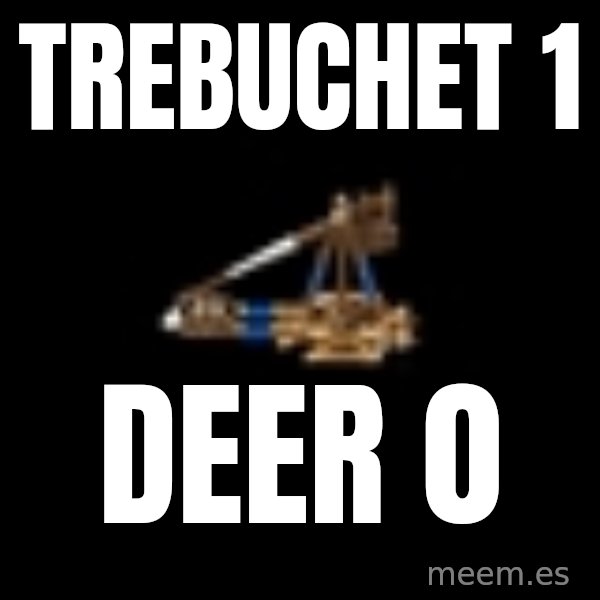 Age Of Empires meme: Trebuchet 1 / deer 0