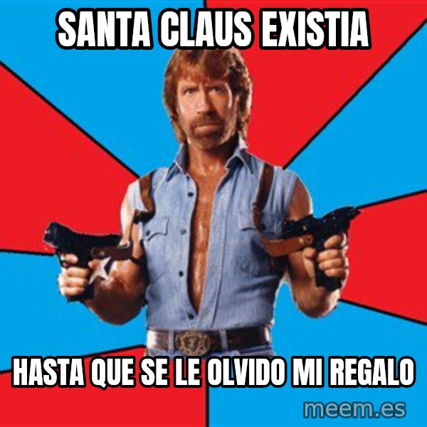 Chuck Norris  meme: santa claus existia / hasta que se le olvido mi regalo