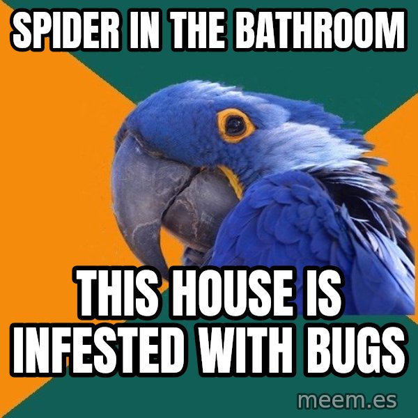 Paranoid Parrot meme: spider in the bathroom / this house is infested with bugs