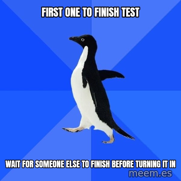 Socially Awkward Penguin meme: First one to finish test / wait for someone else to finish before turning it in