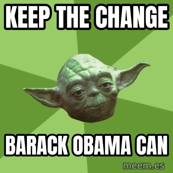 Advice Yoda Gives meme: Keep the change / barack obama can