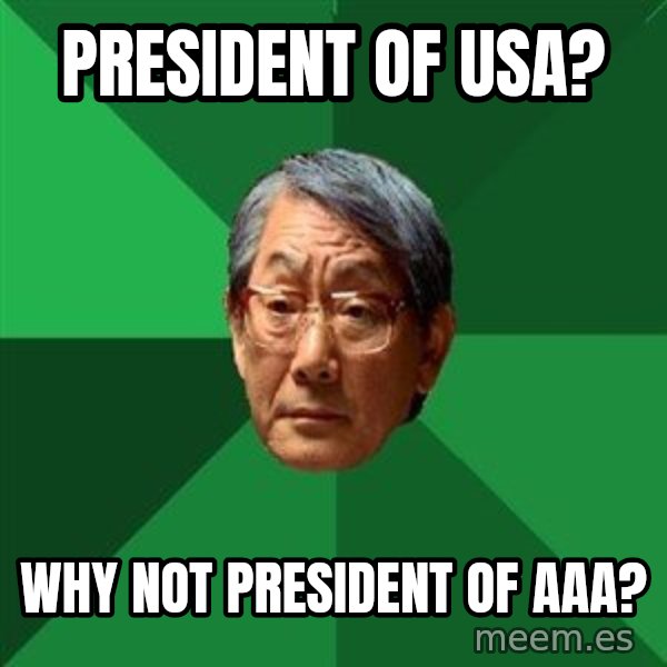 High Expectations Asian Father meme: President of USA? / Why not president of AAA?