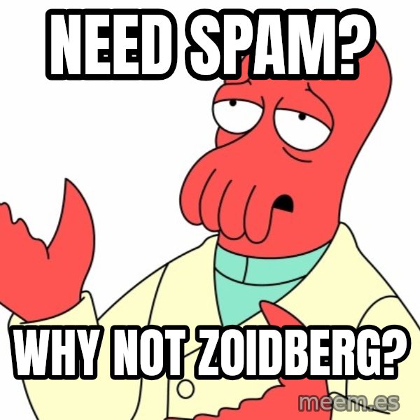 Why not zoidberg? meme: Need spam? / why not zoidberg?