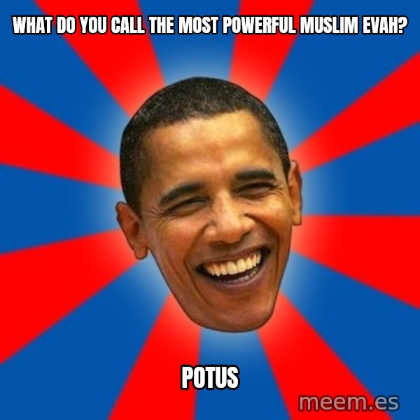 Obama meme: what do you call the most powerful muslim evah? / POTUS