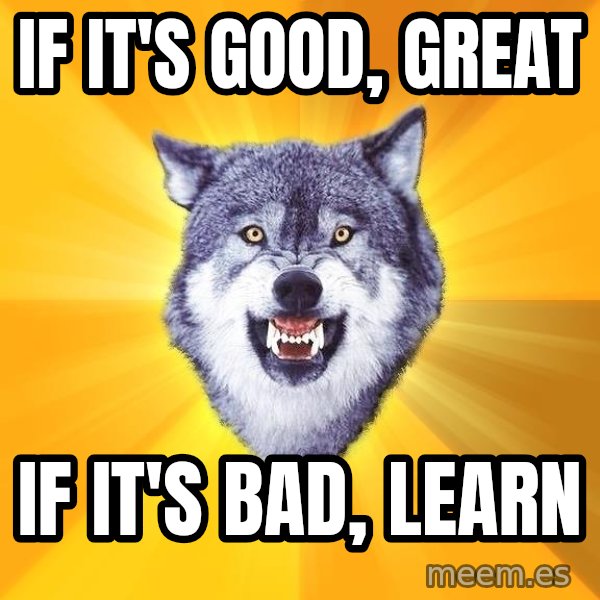 Courage Wolf meme: If it's good, great / if it's bad, learn