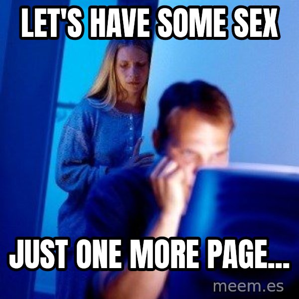 Internet Husband meme: let's have some sex / just one more page...