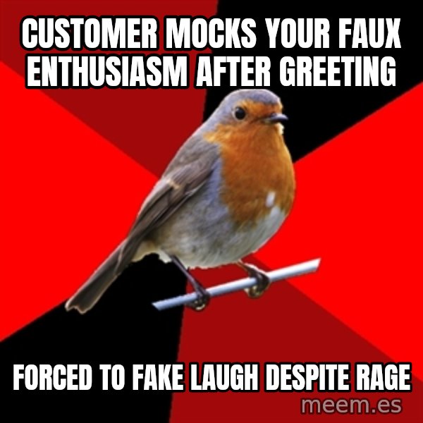 Retail Robin meme: cUSTOMER MOCKS YOUR FAUX ENTHUSIASM AFTER GREETING / FORCED TO FAKE LAUGH DESPITE RAGE
