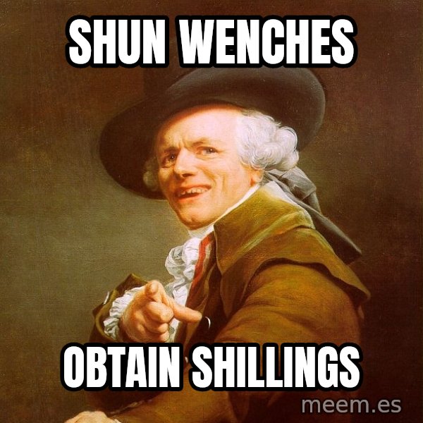 Joseph Ducreux meme: Shun Wenches / Obtain Shillings