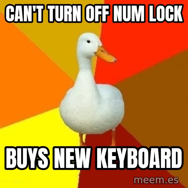 Technologically Impaired Duck meme: Can't turn off num lock / buys new keyboard